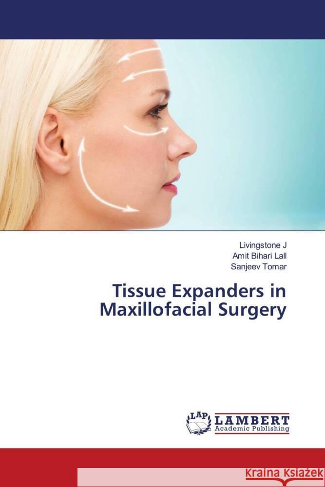 Tissue Expanders in Maxillofacial Surgery J, Livingstone, Lall, Amit Bihari, Tomar, Sanjeev 9786203923933 LAP Lambert Academic Publishing - książka