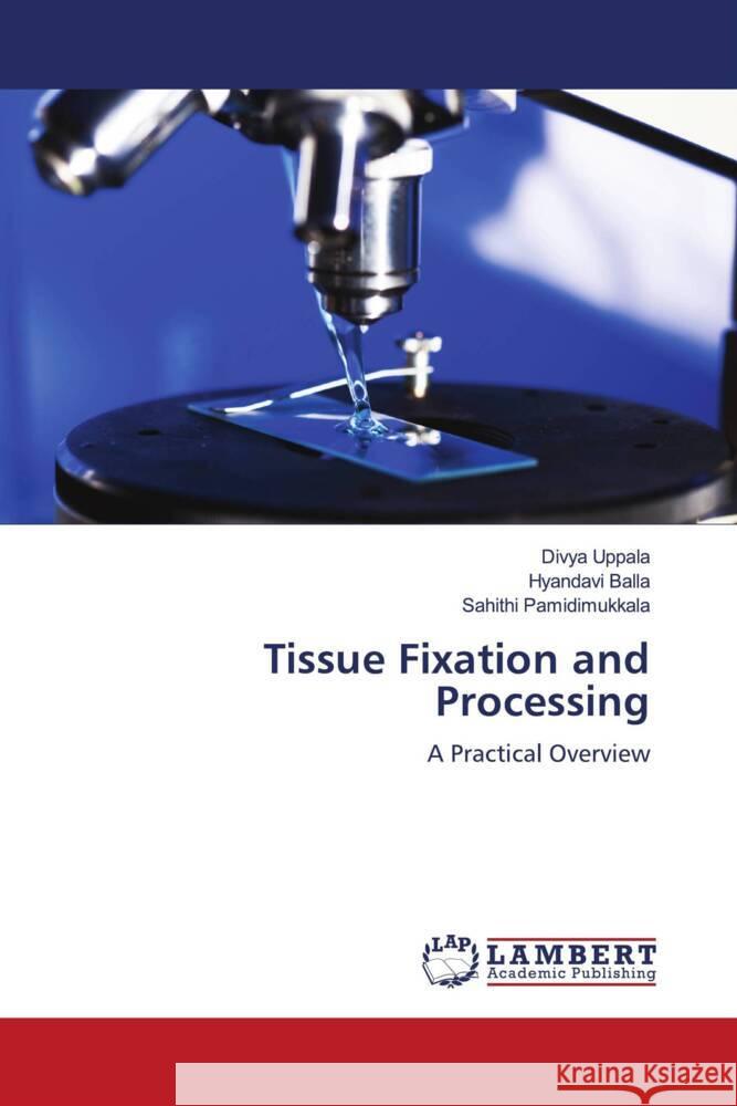 Tissue Fixation and Processing Uppala, Divya, Balla, Hyandavi, Pamidimukkala, Sahithi 9786206740421 LAP Lambert Academic Publishing - książka