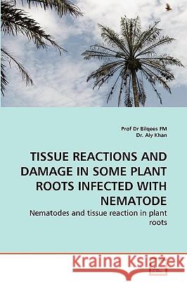 Tissue Reactions and Damage in Some Plant Roots Infected with Nematode Prof Dr Bilqees Fm Dr Al 9783639279528 VDM Verlag - książka