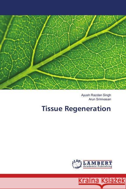 Tissue Regeneration Singh, Ayush Razdan; Srinivasan, Arun 9786138390091 LAP Lambert Academic Publishing - książka