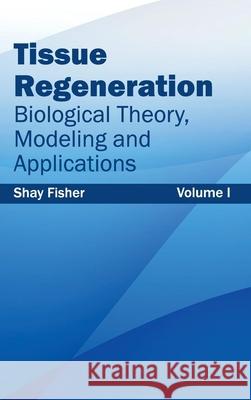 Tissue Regeneration: Biological Theory, Modeling and Applications (Volume I) Shay Fisher 9781632413727 Hayle Medical - książka