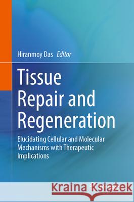 Tissue Repair and Regeneration: Elucidating Cellular and Molecular Mechanisms with Therapeutic Implications Hiranmoy Das 9783031936760 Springer - książka