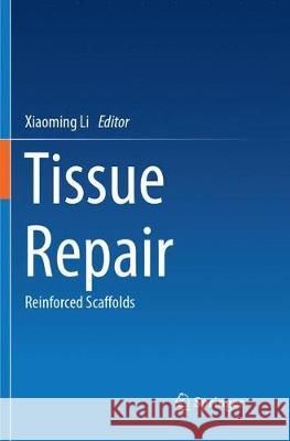 Tissue Repair: Reinforced Scaffolds Li, Xiaoming 9789811099045 Springer - książka