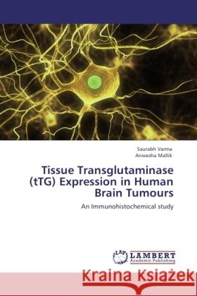 Tissue Transglutaminase (tTG) Expression in Human Brain Tumours Varma, Saurabh, Mallik, Anwesha 9783845434889 LAP Lambert Academic Publishing - książka