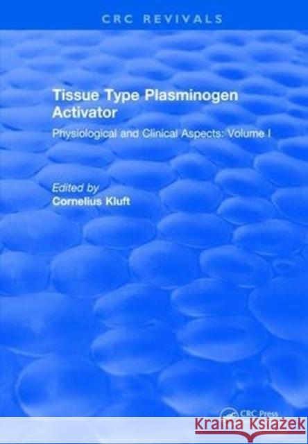 Tissue Type Plasminogen Activity: Volume I Cornelius Kluft   9781315898216 CRC Press - książka