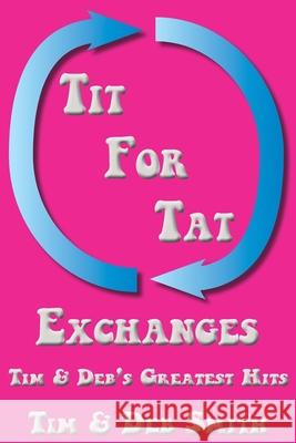 Tit for Tat Exchanges: Tim & Deb's Greatest Hits Tim &. Deb Smith 9781938465086 Pandamensional Solutions, Inc. - książka