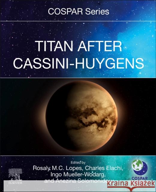 Titan After Cassini-Huygens Rosaly M. C. Lopes Charles Elachi Ingo Mueller-Wodarg 9780323991612 Elsevier - książka