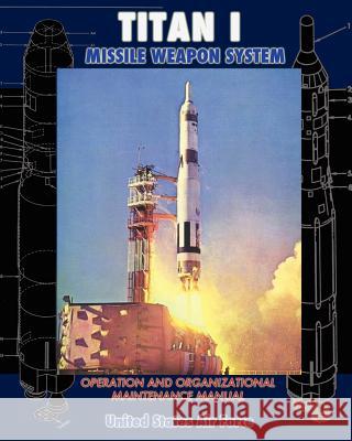 Titan I Missile Weapon System Operation and Organizational Maintenance Manual United States Ai 9781937684945 Periscope Film LLC - książka