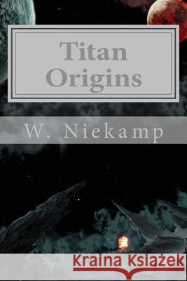 Titan Origins: Part I W. Niekamp 9781540305190 Createspace Independent Publishing Platform - książka