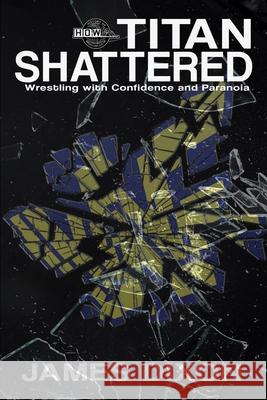 Titan Shattered: Wrestling with Confidence and Paranoia Lee Maughan Benjamin Richardson Justin Henry 9781519078315 Independently Published - książka