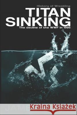 Titan Sinking: The decline of the WWF in 1995 Jim Cornette Benjamin Richardson James Dixon 9781519078209 Independently Published - książka