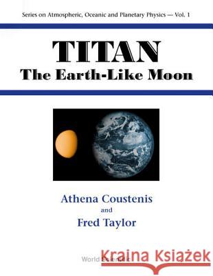 Titan: The Earth-Like Moon Athena Coustenis Fred Taylor 9789810239213 World Scientific Publishing Company - książka