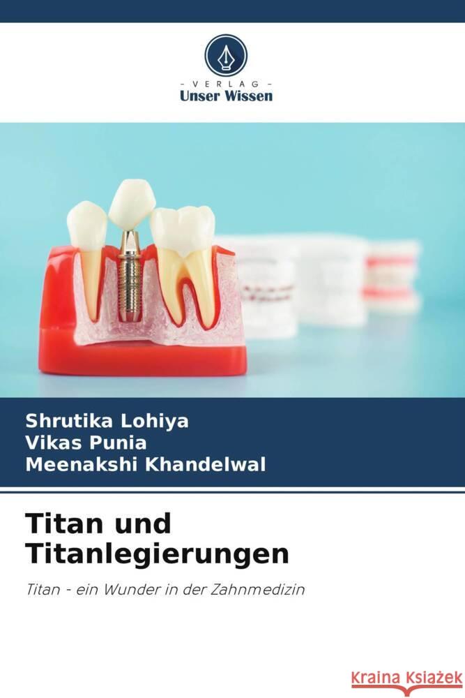 Titan und Titanlegierungen Shrutika Lohiya Vikas Punia Meenakshi Khandelwal 9786207515448 Verlag Unser Wissen - książka