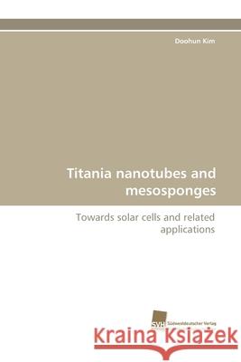 Titania Nanotubes and Mesosponges Doohun Kim 9783838121833 Suedwestdeutscher Verlag Fuer Hochschulschrif - książka