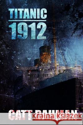Titanic 1912 Catt Dahman 9781500818463 Createspace Independent Publishing Platform - książka