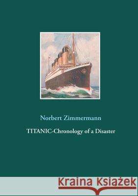 Titanic-Chronology of a Disaster Norbert Zimmermann 9783753406473 Books on Demand - książka