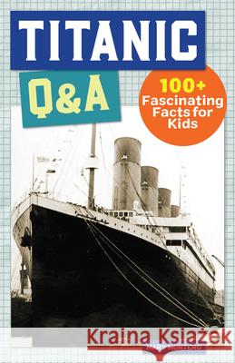 Titanic Q&A: 175+ Fascinating Facts for Kids Montero, Mary 9781647396800 Rockridge Press - książka