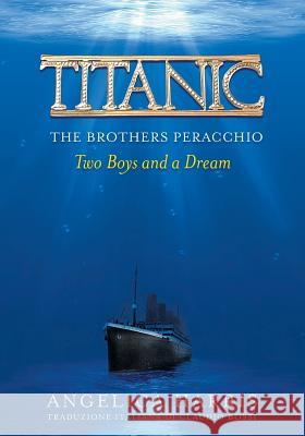 Titanic the Brothers Peracchio: Two Boys and a Dream Harris C. Angelica Meister Deann 9780692106785 Excalibur Reading Program - książka