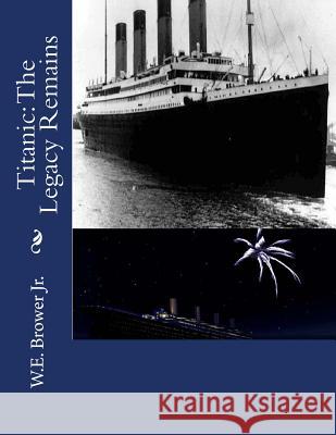 Titanic: The Legacy Remains W. E. Browe 9781540429087 Createspace Independent Publishing Platform - książka