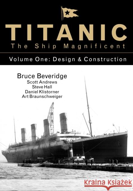 Titanic the Ship Magnificent - Volume One: Design & Construction Art Braunschweiger 9780750968317 The History Press Ltd - książka