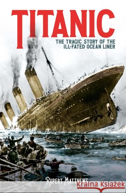 Titanic: The Tragic Story of the Ill-Fated Ocean Liner Rupert Matthews 9781398808119 Arcturus Publishing Ltd - książka