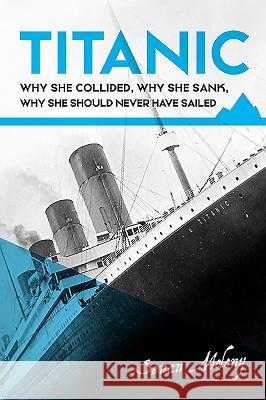Titanic: Why She Collided, Why She Sank, Why She Should Never Have Sailed Senan Molony 9781781176375 Mercier Press - książka
