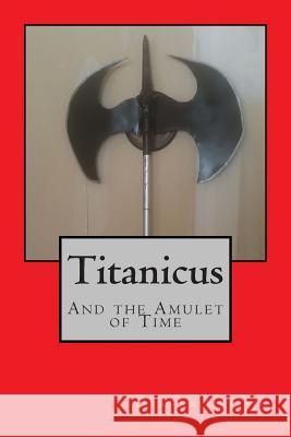 Titanicus and the Amulet of Time Darren Griffin 9781500720278 Createspace - książka