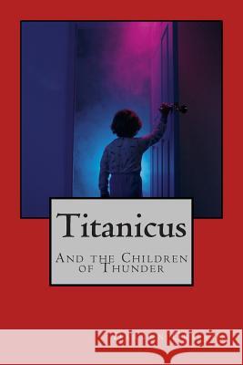 Titanicus and the Children of Thunder Darren Griffin 9781500798277 Createspace - książka