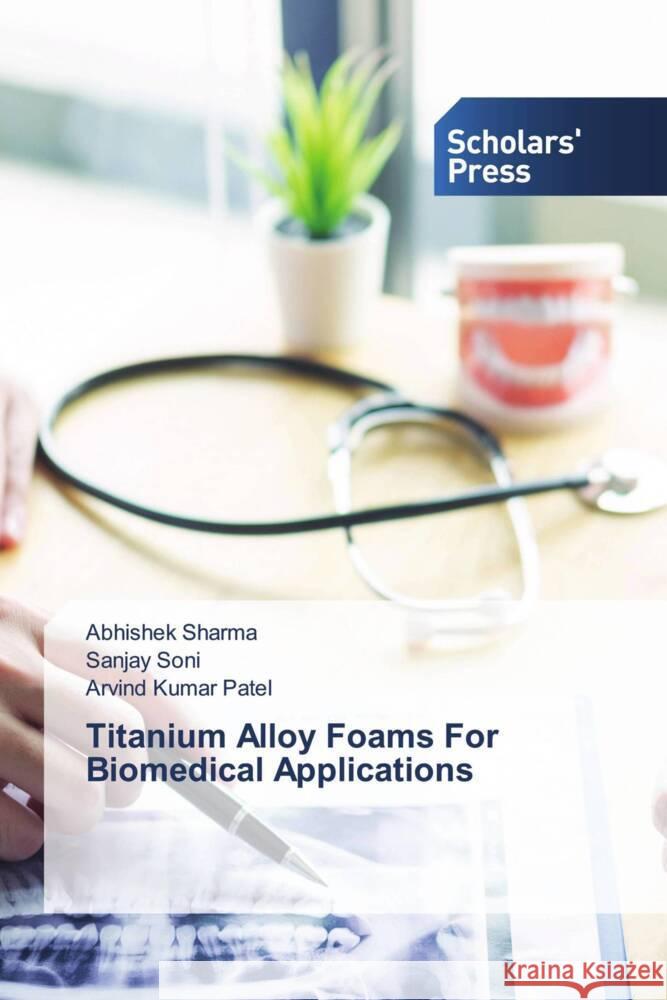 Titanium Alloy Foams For Biomedical Applications Sharma, Abhishek, Soni, Sanjay, Patel, Arvind Kumar 9786138961840 Scholar's Press - książka