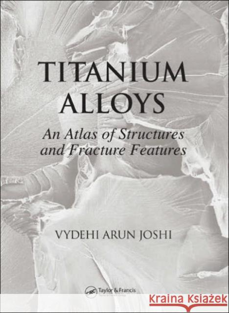 titanium alloys: an atlas of structures and fracture features  Joshi, Vydehi Arun 9780849350108 CRC - książka