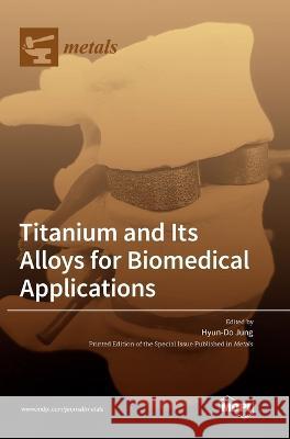 Titanium and Its Alloys for Biomedical Applications Hyun-Do Jung 9783036549354 Mdpi AG - książka