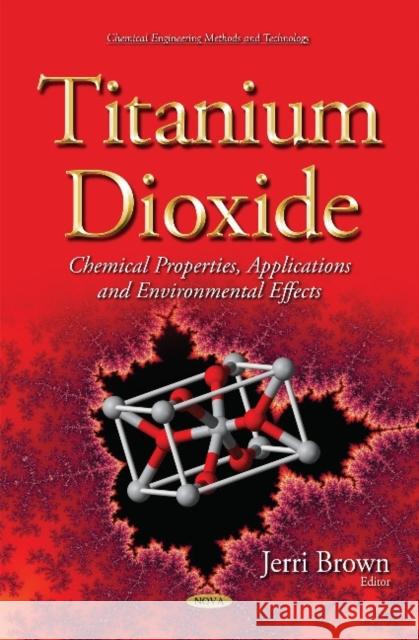 Titanium Dioxide: Chemical Properties, Applications and Environmental Effects Jerri Brown 9781633213913 Nova Science Publishers Inc - książka