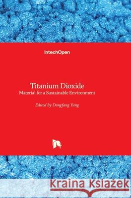 Titanium Dioxide: Material for a Sustainable Environment Dongfang Yang 9781789233261 Intechopen - książka