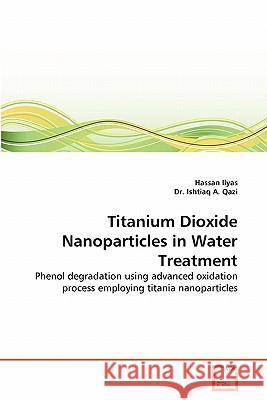 Titanium Dioxide Nanoparticles in Water Treatment Hassan Ilyas Dr Ishtia 9783639307184 VDM Verlag - książka