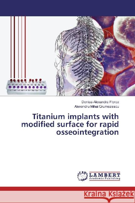 Titanium implants with modified surface for rapid osseointegration Florea, Denisa-Alexandra; Grumezescu, Alexandru Mihai 9783659871696 LAP Lambert Academic Publishing - książka