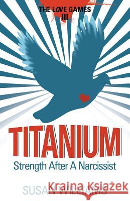 Titanium: Strength After A Narcissist Williams, Susan 9781514649893 Createspace Independent Publishing Platform - książka