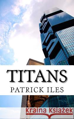 Titans Patrick Iles 9781546393825 Createspace Independent Publishing Platform - książka
