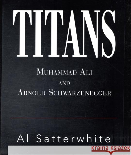 Titans, 1: Muhammad Ali and Arnold Schwarzenegger Satterwhite, Al 9781854432315 Dalton Watson Fine Books - książka