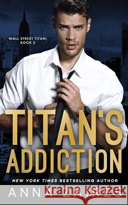 Titan's Addiction (Wall Street Titan Book 2) Anna Zaires Dima Zales 9781631425325 Mozaika LLC - książka