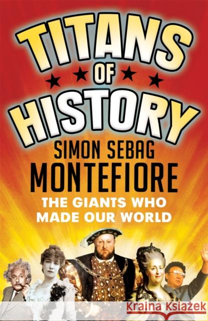 Titans of History: The Giants Who Made Our World Simon Sebag Montefiore 9781474606462 Orion Publishing Co - książka