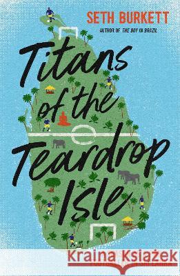 Titans of the Teardrop Isle: A Season as a Pro Footballer in Sri Lanka Seth Burkett 9781838030018 Floodlit Dreams Ltd - książka