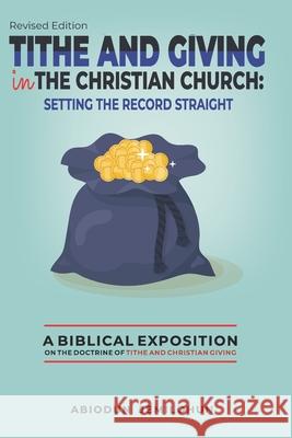Tithe and Giving in the Christian Church: Setting the Record Straight: A Biblical Exposition on the Doctrine of Tithe and Christian Giving Abiodun Christopher Jemilohun 9781535538497 Createspace Independent Publishing Platform - książka