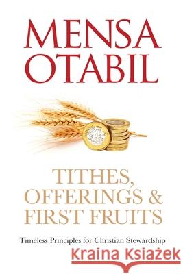 Tithes, Offerings & First Fruits: Timeless Principles for Christian Stewardship Mensa Otabil 9781079501100 Independently Published - książka
