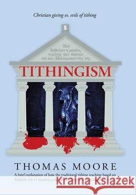 Tithingism: Christian Giving Vs. Evils of Tithing Thomas Moore 9781665526487 Authorhouse - książka