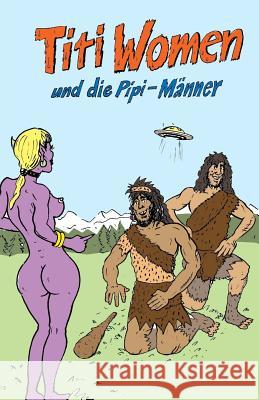 Titi Women und die Pipi-Männer Geier, Denis 9781979063623 Createspace Independent Publishing Platform - książka