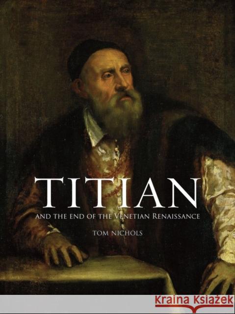 Titian: And the End of the Venetian Renaissance Nichols, Tom 9781780236742 Reaktion Books - książka