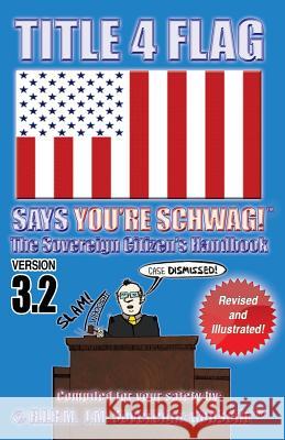 Title 4 Flag Says You're Schwag!: The Sovereign Citizen's Handbook J. M. Sovereign Godsent 9781440485114 Createspace - książka