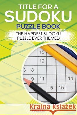 Title for a Sudoku Puzzle Book - The Hardest Sudoku Puzzle Ever Themed Brain Jogging Puzzles 9781683779889 Brain Jogging Puzzles - książka