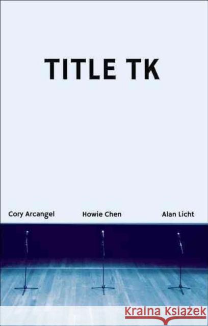 Title Tk: An Anthology Title Tk                                 Cory Arcangel Alan Licht 9780991558506 Primary Information - książka