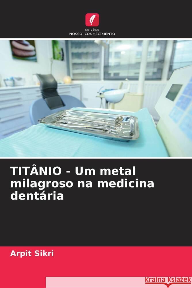 TIT?NIO - Um metal milagroso na medicina dent?ria Arpit Sikri 9786207136612 Edicoes Nosso Conhecimento - książka